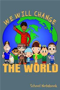 We Will Change The World School Notebook