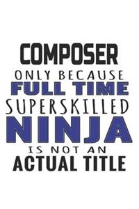 Composer Only Because Full Time Superskilled Ninja Is Not An Actual Title