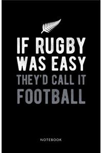 If Rugby Was Easy They'd Call it Football Notebook