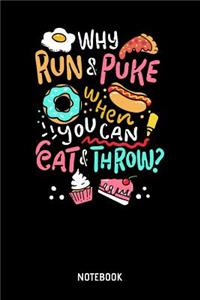 Why Run & Puke When You Can Eat & Throw? Notebook