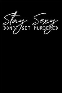 Stay Sexy Don't Get Murdered