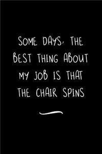 Some days, the best thing about my job is that the chair spins