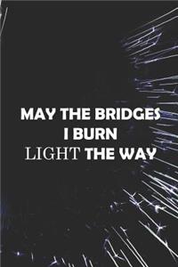 May The Bridges I Burn Light The Way