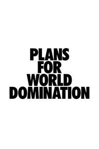 Plans For World Domination