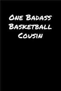 One Badass Basketball Cousin: A soft cover blank lined journal to jot down ideas, memories, goals, and anything else that comes to mind.