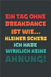 Ein Tag ohne Breakdance ist wie...