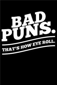 Bad Puns. That's How Eye Roll.
