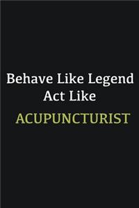 Behave like Legend Act Like Acupuncturist