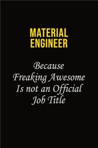 Material Engineer Because Freaking Awesome Is Not An Official Job Title