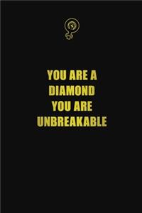 You Are A Diamond You Are UnBreakable