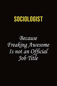 Sociologist Because Freaking Awesome Is Not An Official Job Title