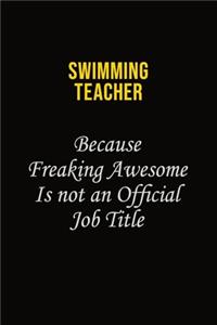 Swimming Teacher Because Freaking Awesome Is Not An Official Job Title