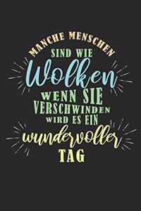 Manche Menschen sind wie Wolken ...Wenn sie verschwinden wird es ein wundervoller Tag