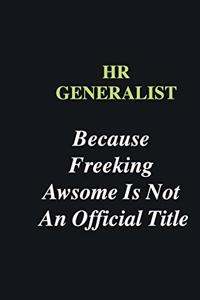 HR Generalist Because Freeking Awsome is Not An Official Title