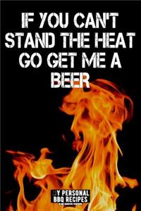 If You Can't Stand the Heat Go and Get Me a Beer