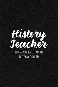History Teacher Like a Regular Teacher But Way Cooler
