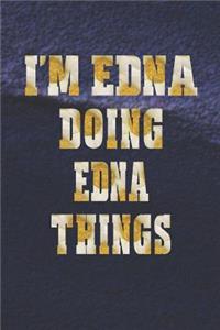 I'm Edna Doing Edna Things: First Name Funny Sayings Personalized Customized Names Women Girl Mother's Day Gift Notebook Journal