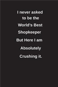 I Never Asked to Be the World's Best Shopkeeper But Here I Am Absolutely Crushing It.