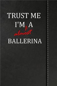 Trust Me I'm Almost a Ballerina: Blank Lined Journal Notebook 120 Pages 6x9