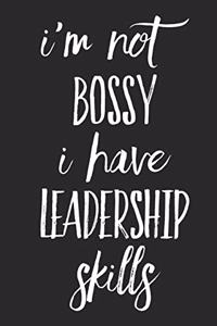 I'm Not Bossy I Have Leadership Skills