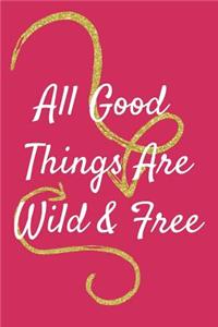 All Good Things Are Wild & Free