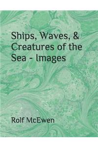 Ships, Waves, & Creatures of the Sea - Images