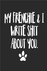 My Frenchie and I Write Shit About You