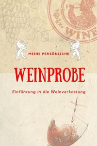 Meine persönliche Weinprobe Einführung in die Weinverkostung