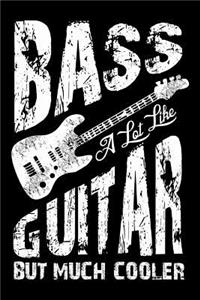 Bass A Lot Like Guitar But Much Cooler
