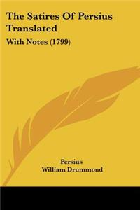 The Satires Of Persius Translated