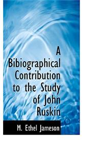 A Bibiographical Contribution to the Study of John Ruskin