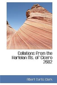 Collations from the Harleian Ms. of Cicero 2682