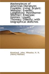 Masterpieces of American Literature; Franklin: Irving: Bryant: Webster: Everett: Longfellow: Hawthor