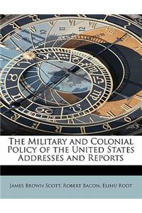 The Military and Colonial Policy of the United States Addresses and Reports