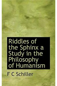 Riddles of the Sphinx a Study in the Philosophy of Humanism