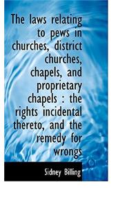 The Laws Relating to Pews in Churches, District Churches, Chapels, and Proprietary Chapels
