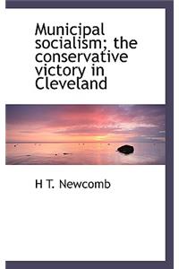 Municipal Socialism; The Conservative Victory in Cleveland