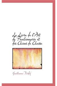 Le Livre de L'Art de Faulconnerie Et Des Chiens de Chasse