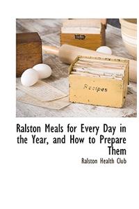 Ralston Meals for Every Day in the Year, and How to Prepare Them