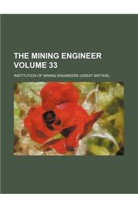 The Mining Engineer Volume 33