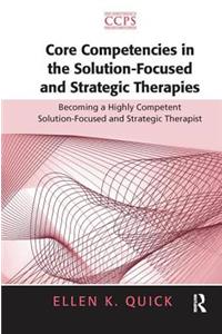 Core Competencies in the Solution-Focused and Strategic Therapies: Becoming a Highly Competent Solution-Focused and Strategic Therapist