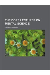 The Dore Lectures on Mental Science