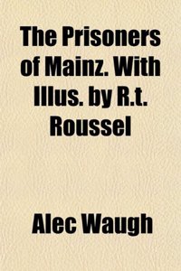 The Prisoners of Mainz. with Illus. by R.T. Roussel