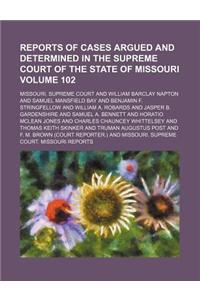 Reports of Cases Argued and Determined in the Supreme Court of the State of Missouri Volume 102