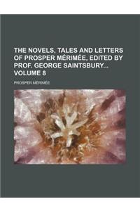 The Novels, Tales and Letters of Prosper Merimee, Edited by Prof. George Saintsbury Volume 8
