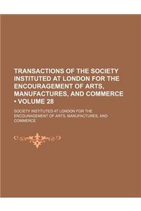 Transactions of the Society Instituted at London for the Encouragement of Arts, Manufactures, and Commerce (Volume 28)