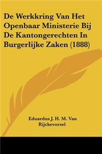 De Werkkring Van Het Openbaar Ministerie Bij De Kantongerechten In Burgerlijke Zaken (1888)