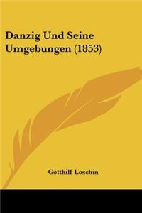 Danzig Und Seine Umgebungen (1853)