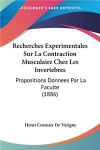 Recherches Experimentales Sur La Contraction Musculaire Chez Les Invertebres: Propositions Donnees Par La Faculte (1886)