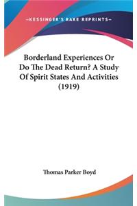 Borderland Experiences or Do the Dead Return? a Study of Spirit States and Activities (1919)